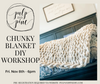 11.8.24 @6pm Chunky Knit Blanket DIY Special Workshop