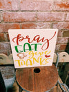 Pray Eat Give Thanks (Square Design)